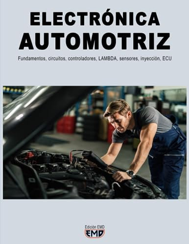 ELECTRÓNICA AUTOMOTRIZ: Fundamentos, circuitos, controladores, LAMBDA, sensores, inyección, ECU