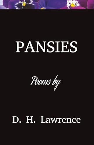 Pansies Poems: A Classic Collection of Short Poems, Thoughts, and Reflections by D H Lawrence