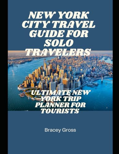 New York City Travel Guide for Solo Travelers: Ultimate New York Trip Planner for Tourists