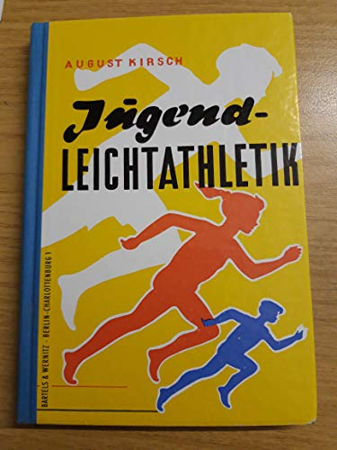 Jugend - Leichtathletik, Ein Lehrbuch für Verein und Schule, Band 1 der Lehrbuchreihe des Deutschen Leichtathletik-Verbandes