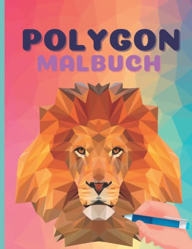 Polygon Malbuch: Tolles Polygon Malbuch ab 8 Jahren für Kinder, Teenager, Erwachsene und Senioren. Polygone Tiere mit 45 Malbuchseiten. Im Großdruck DIN A4.