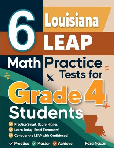 6 Louisiana LEAP Grade 4 Math Practice Tests: A Complete Guide to Building Math Mastery and Excelling on the Louisiana LEAP Test