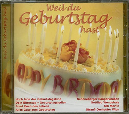 Weil du Geburtstag Hast
