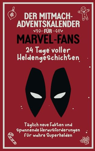 Der Mitmach-Adventskalender für Marvel-Fans: 24 Tage voller Heldengeschichten - Täglich neue Fakten und spannende Herausforderungen für wahre Superhelden