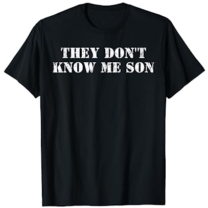 They Don't Know Me Son T-Shirt