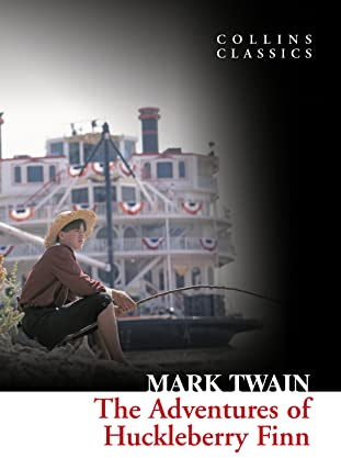The Adventures Of Huckleberry Finn: A Great American Classic About the Quest for Freedom (Collins Classics)