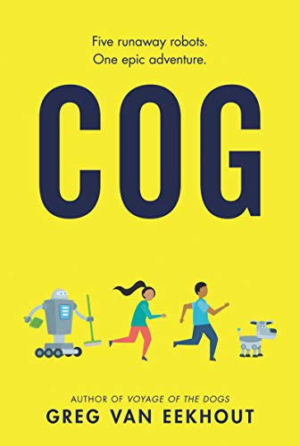 Cog: A Middle Grade Adventure about Five Robots and One Unforgettable Mission to Rescue Their Inventor for Kids (Ages 8-12)
