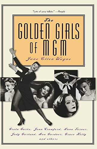 The Golden Girls of Mgm: Greta Garbo, Joan Crawford, Lana Turner, Judy Garland, Ava Gardner, Grace Kelly, and Others