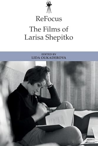 Refocus: the Films of Larisa Shepitko (ReFocus: The International Directors Series)
