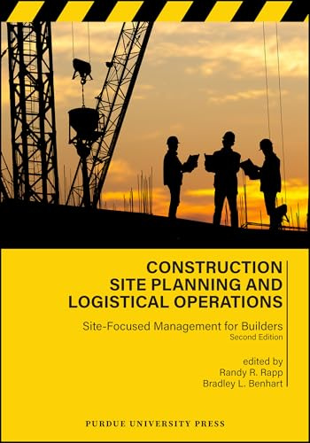 Construction Site Planning and Logistical Operations: Site-Focused Management for Builders, Second Edition (Purdue Handbooks in Building Construction)