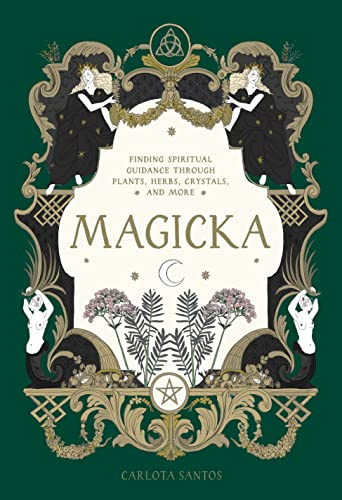 Magicka: Finding Spiritual Guidance Through Plants, Herbs, Crystals, and More