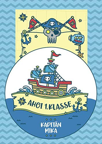 Ahoi 1. Klasse - Kapitän Mika: Piraten Kapitän Schreiblernheft und Malbuch A4 110 Seiten, Geschenk für Jungen zur Einschulung und zum Buchstaben schreiben lernen