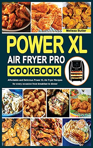 Power XL Air Fryer Pro Cookbook: Affordable and Delicious Power XL Air Fryer Recipes for every occasion from breakfast to dinner