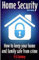 Home Security: 3rd edition: How to Keep Your Home and Family Safe from Crime