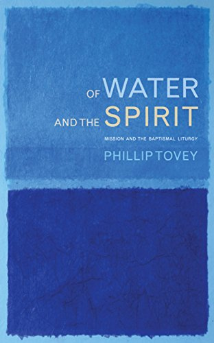 Of Water and the Spirit: Mission and the Baptismal Liturgy