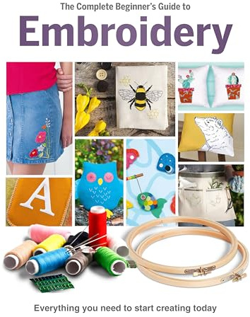 The Complete Beginner's Guide To Embroidery