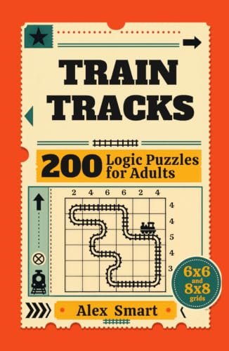 Train Tracks: 200 Logic Puzzles for Adults | 6x6 and 8x8 Grids (Train Track Logic Puzzles, Band 1)