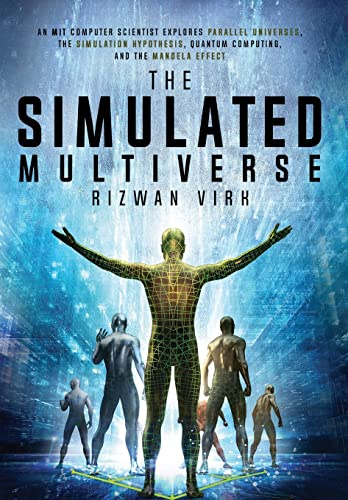 The Simulated Multiverse: An MIT Computer Scientist Explores Parallel Universes, the Simulation Hypothesis, Quantum Computing and the Mandela Effect: 2