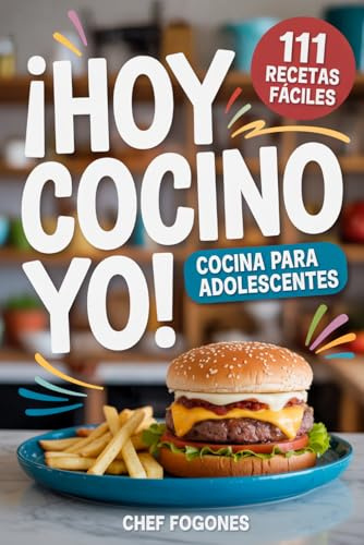 ¡Hoy cocino yo! Cocina para adolescentes: Tu cocina, tus reglas. 111 recetas exprés para pasar del scroll al sabor.