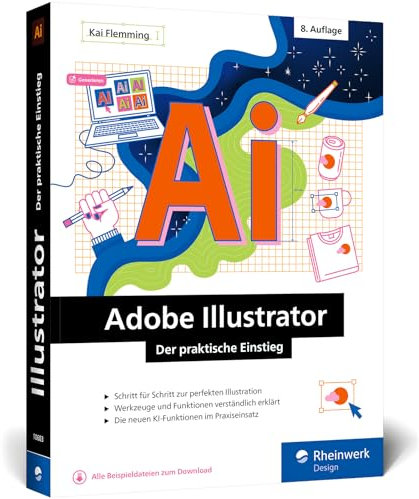 Adobe Illustrator: Der praktische Einstieg: Werkzeuge, Funktionen, Workshops und Praxisbeispiele. Inkl. KI-Funktionen (neue Auflage 2024)