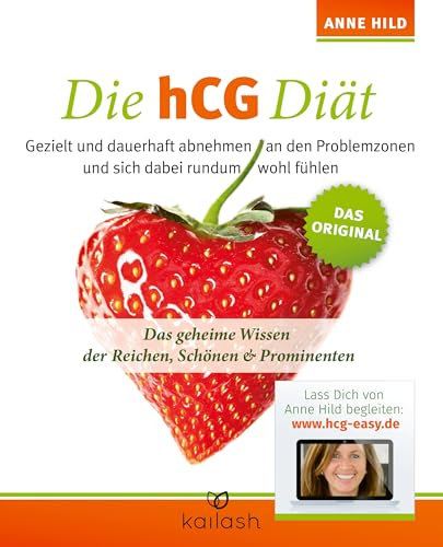 Die hCG Diät: Gezielt und dauerhaft abnehmen an den Problemzonen und sich dabei rundum wohl fühlen. Das Original - Das geheime Wissen der Reichen, Schönen & Prominenten