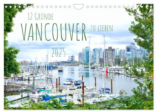12 Gründe, Vancouver zu lieben. (Wandkalender 2025 DIN A4 quer), CALVENDO Monatskalender: Vancouver - eine der lebenswertesten Städte der Welt (CALVENDO Orte)