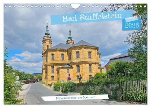 Bad Staffelstein - historische Stadt am Obermain (Wandkalender 2026 DIN A4 quer), CALVENDO Monatskalender: Der Gottesgarten an der Bayerischen Porzellanstraße (CALVENDO Orte)