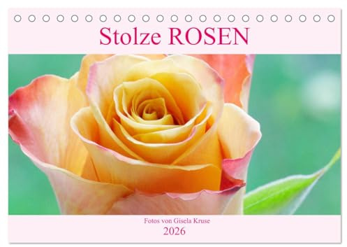 Stolze Rosen (Tischkalender 2026 DIN A5 quer), CALVENDO Monatskalender: Ein Kalender für Rosenliebhaber (CALVENDO Natur)