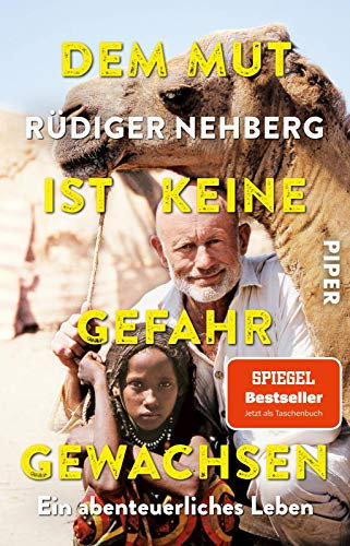 Dem Mut ist keine Gefahr gewachsen: Ein abenteuerliches Leben | Biografie eines Abenteurers und Aktivisten. Mit neuem Nachwort der Familie