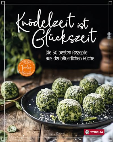 Knödelzeit ist Glückszeit: Die 50 besten Rezepte aus der bäuerlichen Küche. Knödel sind Kult! Authentische Rezepte, unverzichtbar für alle Fans der alpinen Küche