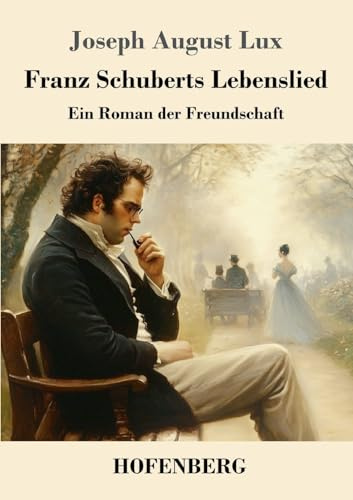 Franz Schuberts Lebenslied: Ein Roman der Freundschaft