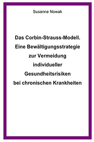 Das Corbin-Strauss-Modell. Eine Bewältigungsstrategie zur Vermeidung individueller Gesundheitsrisiken bei chronischen Krankheiten
