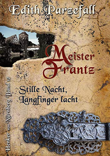 Meister Frantz - Stille Nacht, Langfinger lacht (Henker von Nürnberg, Band 12)