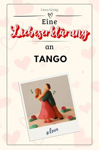 Eine Liebeserklärung an Tango - Die große Hommage - das perfekte Geschenk für Weihnachten und Geburtstag und jeden Anlass