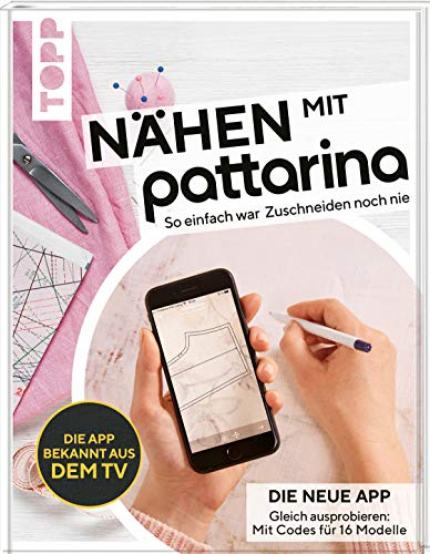 Nähen mit Pattarina (Die App bekannt aus dem TV): So einfach war Zuschneiden noch nie. Gleich ausprobieren: Die neue App. Mit Codes für 15 Modelle