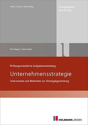 Prüfungsorientierte Aufgabensammlung Unternehmensstrategie: Instrumente und Methoden zur Strategiegewinnung
