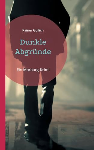 Dunkle Abgründe: Ein Marburg-Krimi