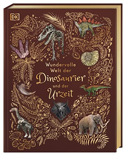 Wundervolle Welt der Dinosaurier und der Urzeit: Ein Urzeit-Bilderbuch für die ganze Familie. Hochwertig mit Lesebändchen, Goldfolie und Goldschnitt. Für Kinder ab 8 Jahren