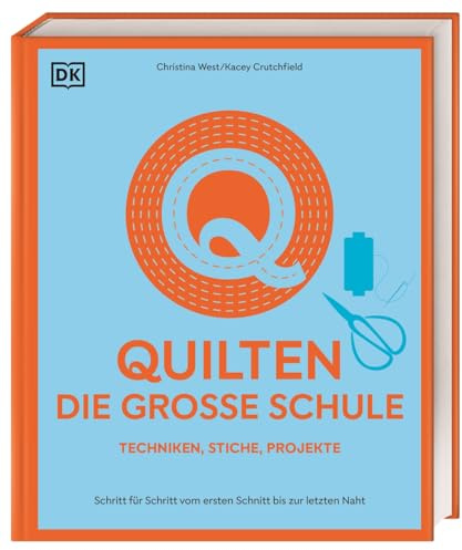 Quilten – die große Schule: Schritt für Schritt vom ersten Schnitt bis zur letzten Naht. 150 Techniken, Stiche, Projekte