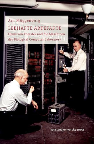 Lebhafte Artefakte: Heinz von Foerster und die Maschinen des Biological Computer Laboratory