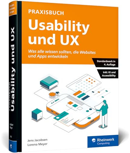 Praxisbuch Usability und UX: Bewährte Usability- und UX-Methoden praxisnah erklärt