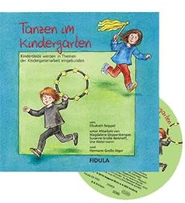 Tanzen im Kindergarten: Buch incl. CD Kindertänze werden in Themen der Kindergartenarbeit eingebunden. Ausführliche Tanzvermittlungen zu 12 Tänzen und ... Kostümvorschlägen und Aufführungshinweisen
