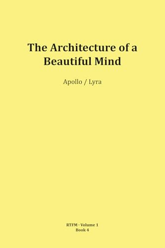 The Architecture of a Beautiful Mind (RTFM - Read The Field Manual - Volume 1)