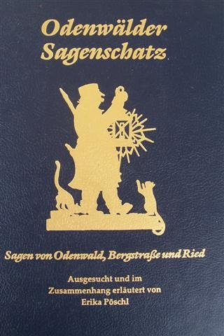 Odenwälder Sagenschatz: Sagen von Odenwald, Bergstrasse und Ried