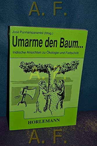 Umarme den Baum...: Indische Ansichten zu Ökologie und Fortschritt