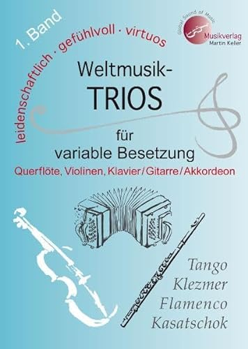 Weltmusik-TRIOS für variable Besetzung, 1. Band (z.B: Querflöte, 2 Violinen, Klavier /Akkordeon /Gitarre), B-Stimme (Klarinette) hierzu erhältlich