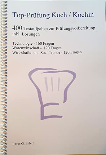Top Prüfung Koch / Köchin - 400 Übungsaufgaben für die Abschlussprüfung: Aufgaben inkl. Lösungen für eine effektive Prüfungsvorbereitung auf die ... Wirtschafts- und Sozialkunde - 120 Fragen