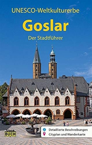 Goslar - Der Stadtführer: Reiseführer mit Entdeckertouren, Ausflugstipps und Cityplan: Ein Führer durch die alte Stadt der Kaiser, Bürger und Bergleute (Stadt- und Reiseführer)