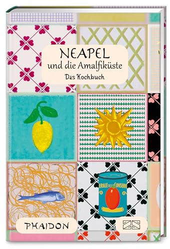 Neapel und Amalfiküste: Die echte Küche Kampaniens – authentische Rezepte – typische Produkte – kulinarische Traditionen – eine Genussreise durch Süditaliens Kochtöpfe und Märkte