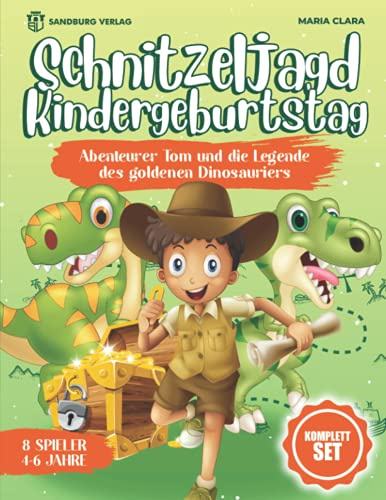 Schnitzeljagd Kindergeburtstag: Abenteurer Tom und die Legende des goldenen Dinosauriers - Für Kinder zwischen 4-6 Jahren